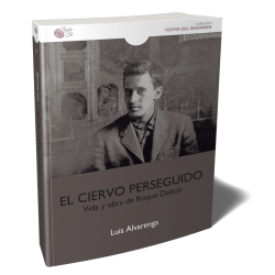 EL CIERVO PERSEGUIDO. Vida y obra de Roque Dalton